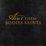 Aint Them Bodies Saints